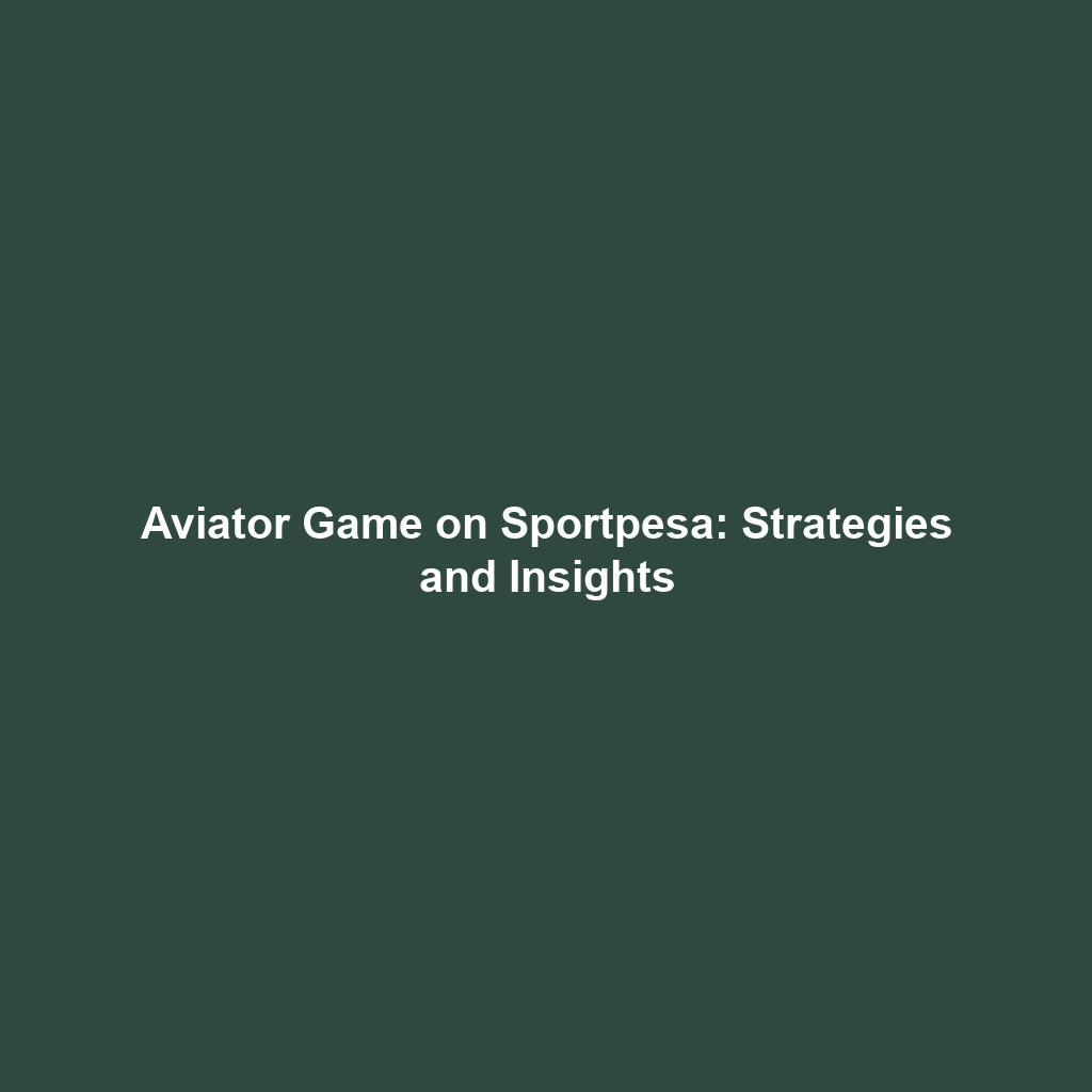 Aviator Game on Sportpesa: Strategies and Insights